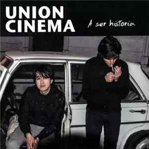 Union Cinema - A Ser Historia FLAC album