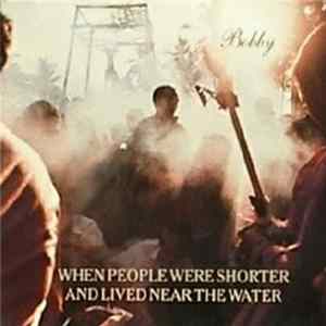 When People Were Shorter And Lived Near The Water - Bobby FLAC album