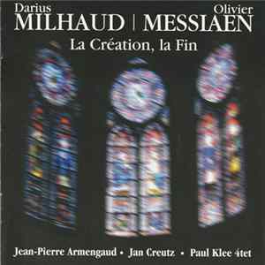 Darius Milhaud, Olivier Messiaen, Jean-Pierre Armengaud, Jan Creutz, Paul Klee 4tet - La Création, La Fin FLAC album