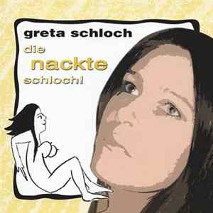Greta Schloch - Die Nackte Schloch! FLAC album