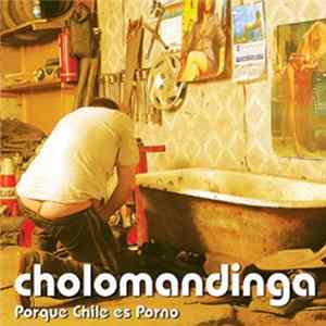 Cholomandinga - Porque Chile Es Porno FLAC album