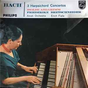 Johann Sebastian Bach - Isolde Ahlgrimm, Friederike Bretschneider, Amati Orchestra, Erich Fiala - 3 Harpsichord Concertos FLAC album