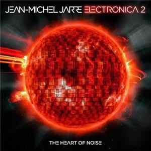 Jean-Michel Jarre - Electronica 2 - The Heart Of Noise FLAC album