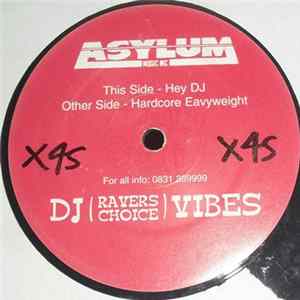 DJ (Ravers Choice) Vibes - Hey DJ / Hardcore Eavyweight FLAC album