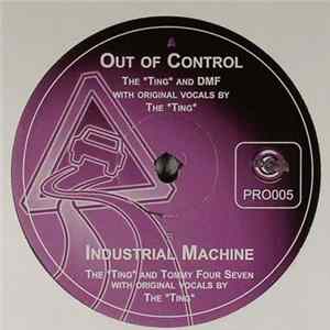 The TING / DMF / Tommy Four Seven - Out Of Control / Industrial Machine FLAC album