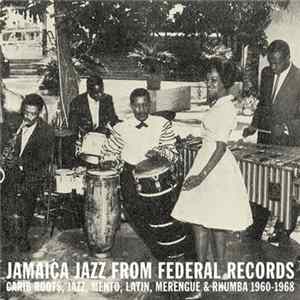 Various - Jamaica Jazz From Federal Records (Carib Roots, Jazz, Mento, Latin, Merengue & Rhumba 1960​-​1968) FLAC album
