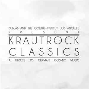 Various - Dublab And The Goethe-Institut Los Angeles Present Krautrock Classics (A Tribute To German Cosmic Music) FLAC album