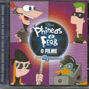 Various - Phineas e Ferb O Filme: Através da 2ª Dimensão (Trilha Sonora Original do Filme e da Série do Disney Channel) FLAC album