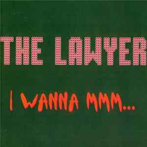The Lawyer - I Wanna Mmm... FLAC album