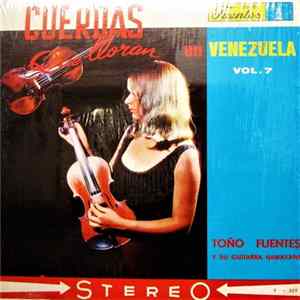 Toño Fuentes Y Su Guitarra Hawayana - Cuerdas Que Lloran En Venezuela - Vol. 7 FLAC album
