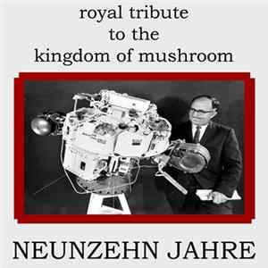 Royal Tribute To The Kingdom Of Mushroom - Neunzehn Jahre FLAC album