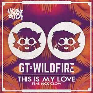GT X Wildfire Feat. Nick Clow - This Is My Love FLAC album
