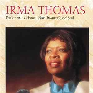 Irma Thomas - Walk Around Heaven: New Orleans Soul Gospel FLAC album