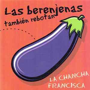 La Chancha Francisca - Las Berenjenas También Rebotan FLAC album