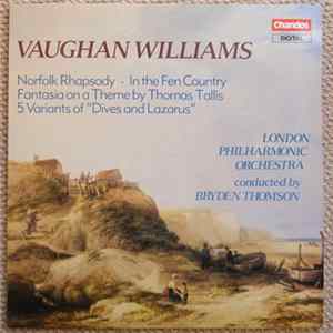 Vaughan Williams, London Philharmonic Orchestra, Bryden Thomson - Norfolk Rhapsody / In The Fen Country / Fantaisia On A Theme By Tallis / 5 Variants Of "Dives And Lazarus" FLAC album