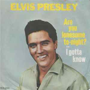 Elvis Presley - Are You Lonesome To-Night? / I Gotta Know FLAC album