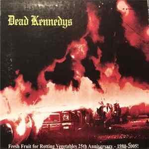 Dead Kennedys - Fresh Fruit For Rotting Vegetables (Special 25th Anniversary Edition) FLAC album