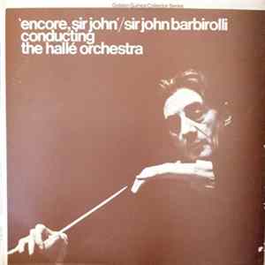 Sir John Barbirolli, Hallé Orchestra, John Philip Sousa, Amilcare Ponchielli, Pyotr Ilyich Tchaikovsky, Jeremiah Clarke, Otto Nicolai, Jean Sibelius, Jules Massenet, Emmanuel Chabrier - 'Encore, Sir John'/Sir John Barbirolli conducting The Hallé Orchestra FLAC album