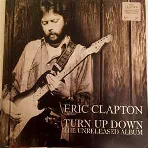Eric Clapton - Turn Up Down - The Unreleased Album FLAC album