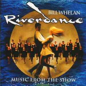 Bill Whelan - Riverdance - Music From The Show FLAC album