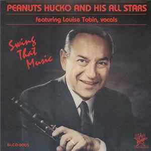Peanuts Hucko and His All Stars Featuring Louise Tobin - Swing That Music FLAC album