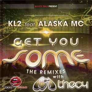 KL2 Feat. Alaska MC - Get You Some (The Remixes) FLAC album