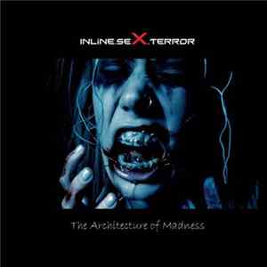 Inline.Sex.Terror - The Architecture Of Madness FLAC album