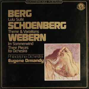 Berg / Schoenberg / Webern, Philadelphia Orchestra, Eugene Ormandy - Lulu Suite / Theme & Variations / Im Sommerwind / Three Pieces For Orchestra FLAC album