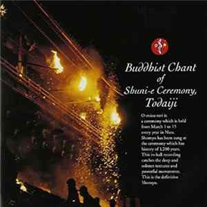 The Monks Of The Todai-ji - Buddhist Chant Of Shuni-e Ceremony, Todaiji FLAC album