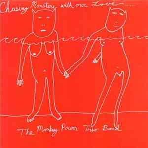 The Monkey Power Trio Band - Chasing Monsters With Our Love FLAC album