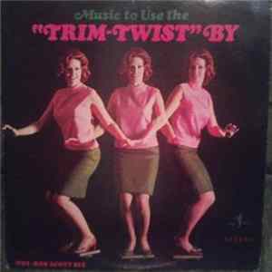The Bob Scott Six - Music To Use The "Trim-Twist" By FLAC album