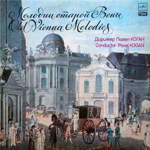 Joh. Strauss / Jos. Strauss / E. Strauss / Joh. Strauss - The USSR Ministry Of Culture Symphony Orchestra, Pavel Kogan - Old Vienna Melodies FLAC album