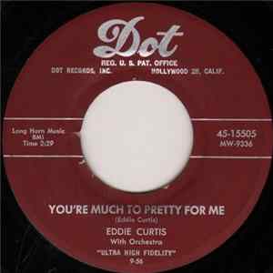 Eddie Curtis - You're Much Too Pretty For Me / Don't Cry FLAC album