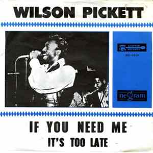 Wilson Pickett - If You Need Me / It's Too Late FLAC album