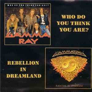 Gamma Ray - Who Do You Think You Are? / Rebellion In Dreamland FLAC album