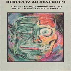 Reductio Ad Absurdum - Субарахноидальный Анализ Паталогического Процесса FLAC album