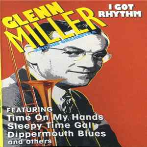 Glenn Miller And His Orchestra - I Got Rhythm FLAC album