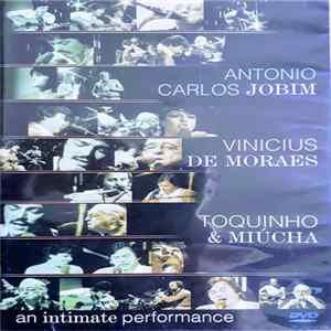 Antonio Carlos Jobim, Vinicius De Moraes, Toquinho & Miucha - An Intimate Performance FLAC album