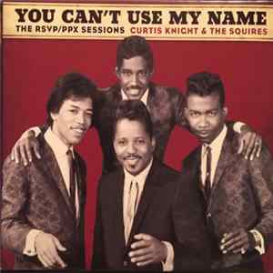 Curtis Knight & The Squires - You Can't Use My Name - The RSVP / PPX Sessions FLAC album