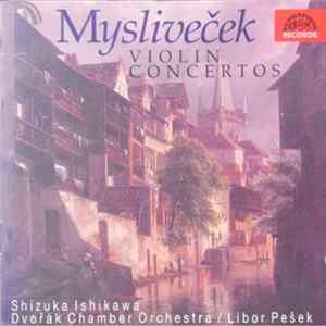 Mysliveček - Shizuka Ishikawa, Dvořák Chamber Orchestra, Libor Pešek - Violin Concertos FLAC album