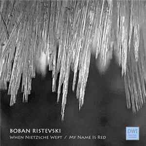 Boban Ristevski - When Nietzsche Wept / My Name Is Red FLAC album