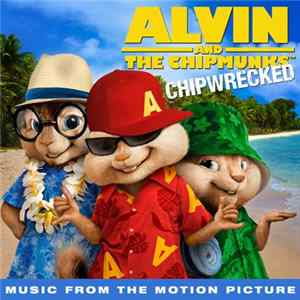 Various - Alvin And The Chipmunks: Chipwrecked (Music From The Motion Picture Soundtrack) FLAC album