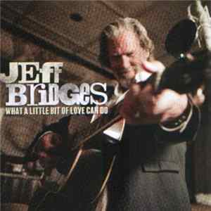 Jeff Bridges - What A Little Bit Of Love Can Do FLAC album