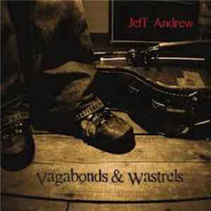 Jeff Andrew - Vagabonds & Wastrels FLAC album