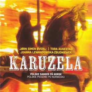 Jørn Simen Øverli, Tora Augestad, Joanna Lewandowska-Zbudniewek : Karuzela - Karuzela (Polske Sanger På Norsk = Polskie Piosenki Po Norwesku) FLAC album