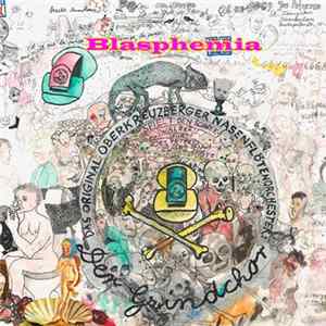 Das Original Oberkreuzberger Nasenflötenorchester: Der Grindchor - Blasphemia FLAC album