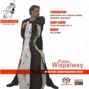 Tchaikovsky / Saint-Saëns / Bruch, Pieter Wispelwey, Die Deutsche Kammerphilharmonie Bremen - Variations On A Rococco Theme, Andante Cantabile / Cello Concerto No. 1 / Kol Nidrei FLAC album