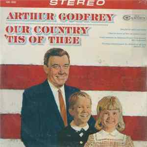 Arthur Godfrey With The Richard Wolfe Children's Chorus - Our Country 'Tis Of Thee FLAC album