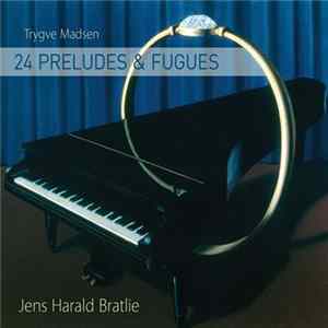 Jens Harald Bratlie - Trygve Madsen: 24 Preludes & Fugues FLAC album