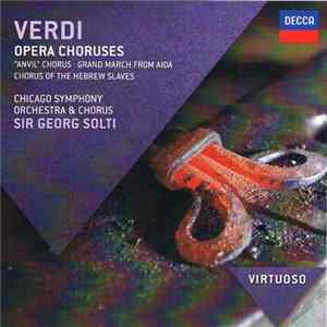 Verdi, Chicago Symphony Orchestra & Chorus, Sir Georg Solti - Opera Choruses FLAC album